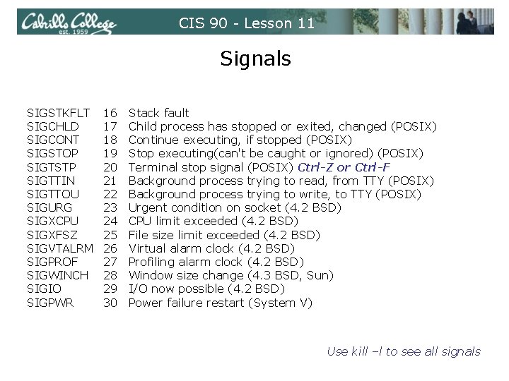 CIS 90 - Lesson 11 Signals SIGSTKFLT SIGCHLD SIGCONT SIGSTOP SIGTSTP SIGTTIN SIGTTOU SIGURG