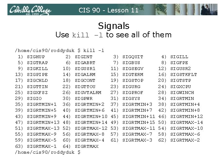 CIS 90 - Lesson 11 Signals Use kill –l to see all of them