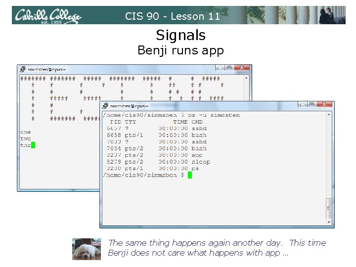 CIS 90 - Lesson 11 Signals Benji runs app The same thing happens again