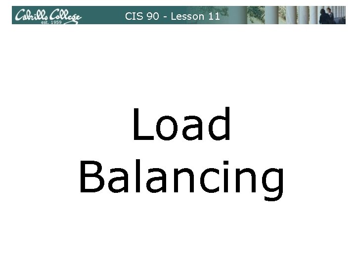 CIS 90 - Lesson 11 Load Balancing 