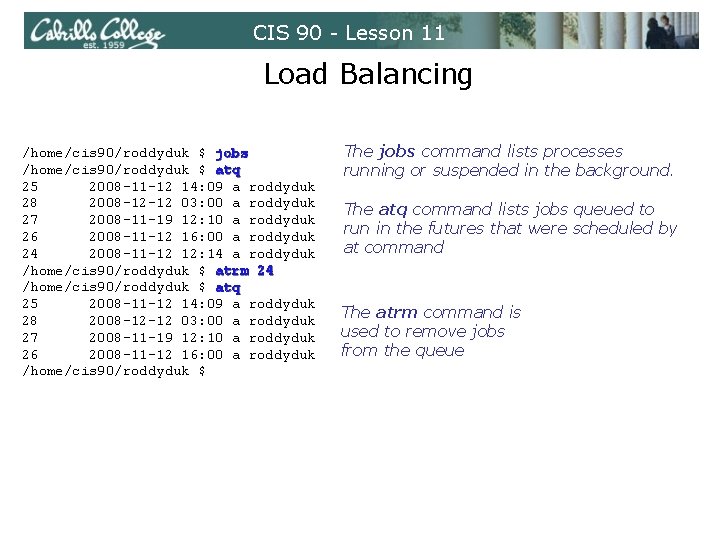 CIS 90 - Lesson 11 Load Balancing /home/cis 90/roddyduk $ jobs /home/cis 90/roddyduk $