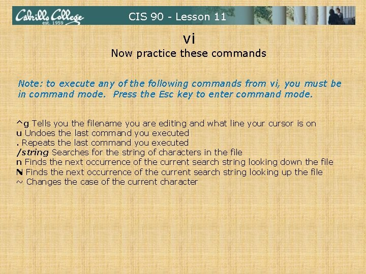 CIS 90 - Lesson 11 vi Now practice these commands Note: to execute any