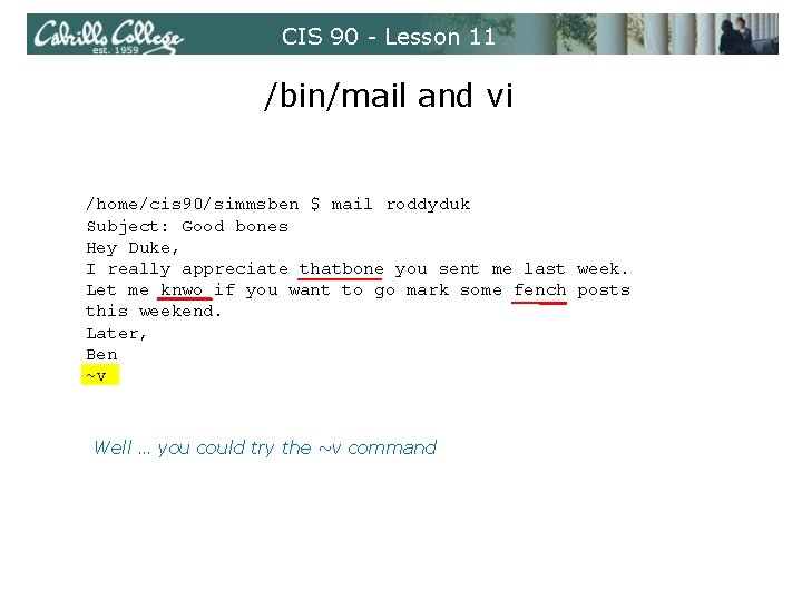 CIS 90 - Lesson 11 /bin/mail and vi /home/cis 90/simmsben $ mail roddyduk Subject: