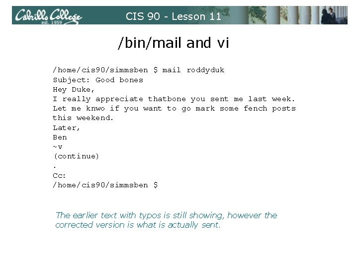 CIS 90 - Lesson 11 /bin/mail and vi /home/cis 90/simmsben $ mail roddyduk Subject: