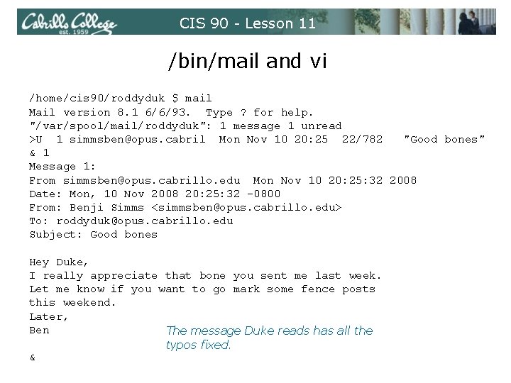 CIS 90 - Lesson 11 /bin/mail and vi /home/cis 90/roddyduk $ mail Mail version