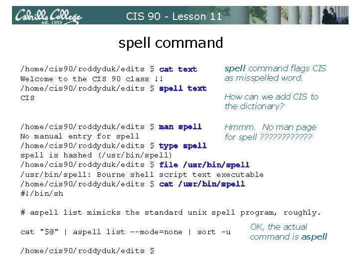 CIS 90 - Lesson 11 spell command /home/cis 90/roddyduk/edits $ cat text Welcome to