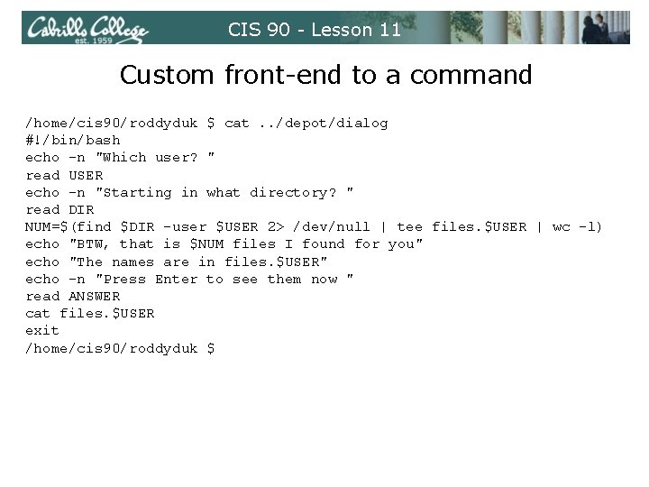 CIS 90 - Lesson 11 Custom front-end to a command /home/cis 90/roddyduk $ cat.