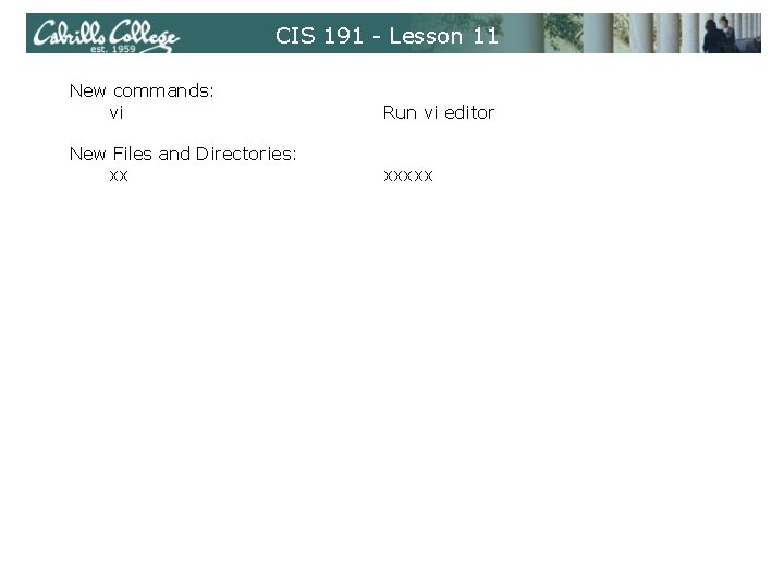 CIS 191 - Lesson 11 New commands: vi Run vi editor New Files and