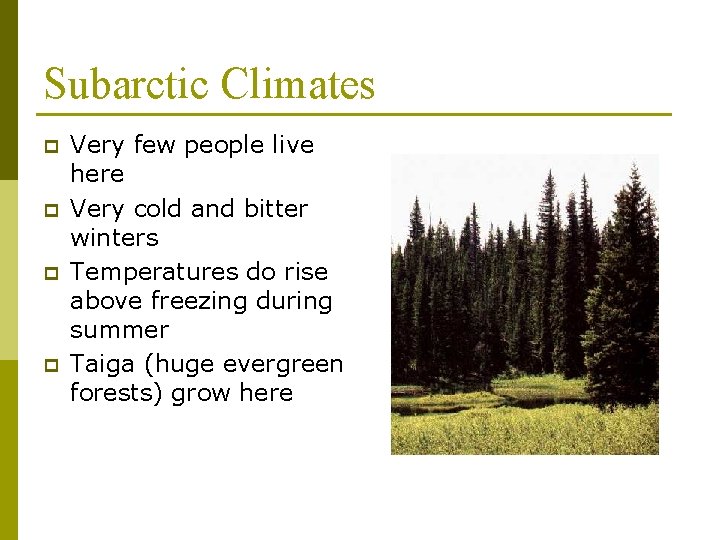 Subarctic Climates p p Very few people live here Very cold and bitter winters