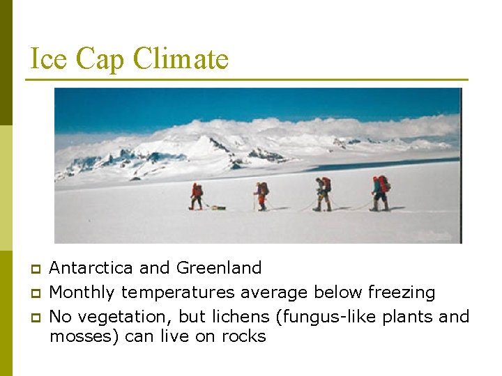 Ice Cap Climate p p p Antarctica and Greenland Monthly temperatures average below freezing