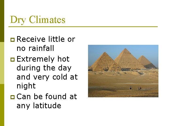 Dry Climates p Receive little or no rainfall p Extremely hot during the day