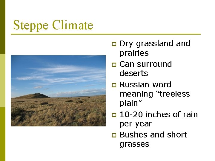Steppe Climate p p p Dry grassland prairies Can surround deserts Russian word meaning