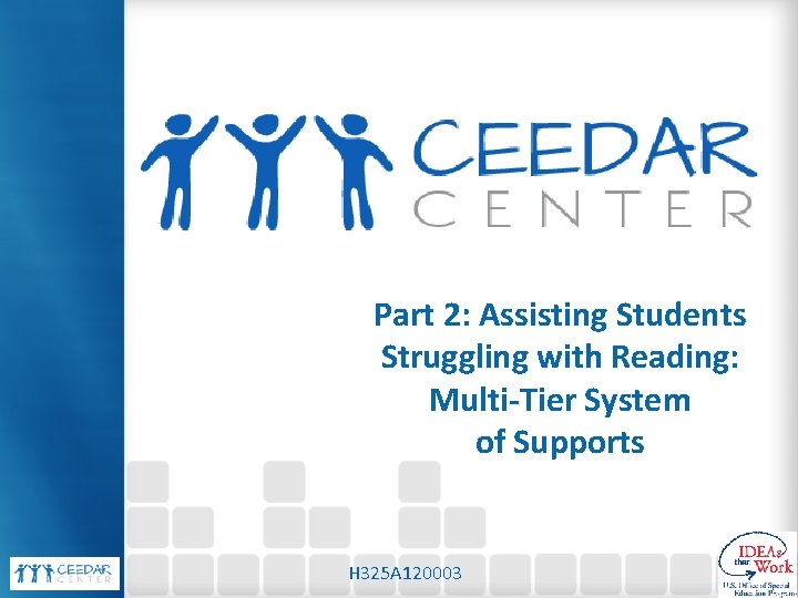 Part 2: Assisting Students Struggling with Reading: Multi-Tier System of Supports H 325 A