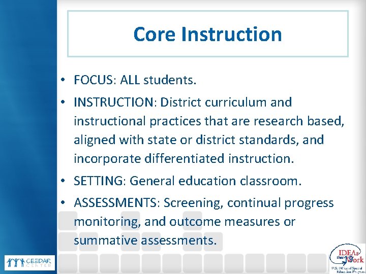 Core Instruction • FOCUS: ALL students. • INSTRUCTION: District curriculum and instructional practices that