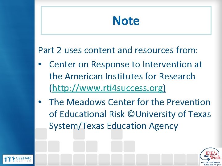 Note Part 2 uses content and resources from: • Center on Response to Intervention