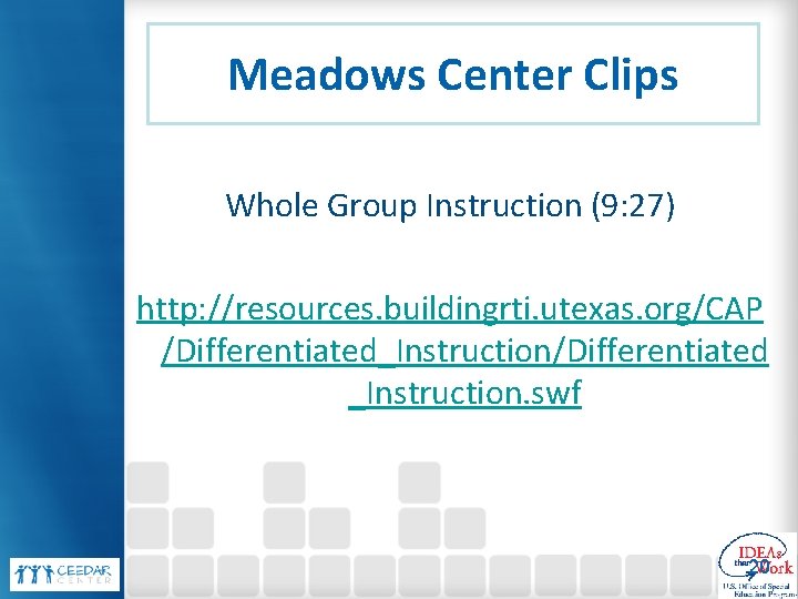 Meadows Center Clips Whole Group Instruction (9: 27) http: //resources. buildingrti. utexas. org/CAP /Differentiated_Instruction/Differentiated