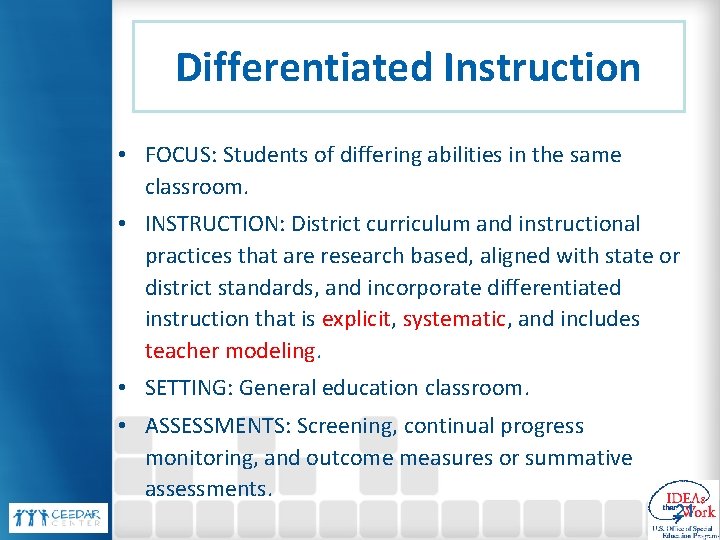 Differentiated Instruction • FOCUS: Students of differing abilities in the same classroom. • INSTRUCTION: