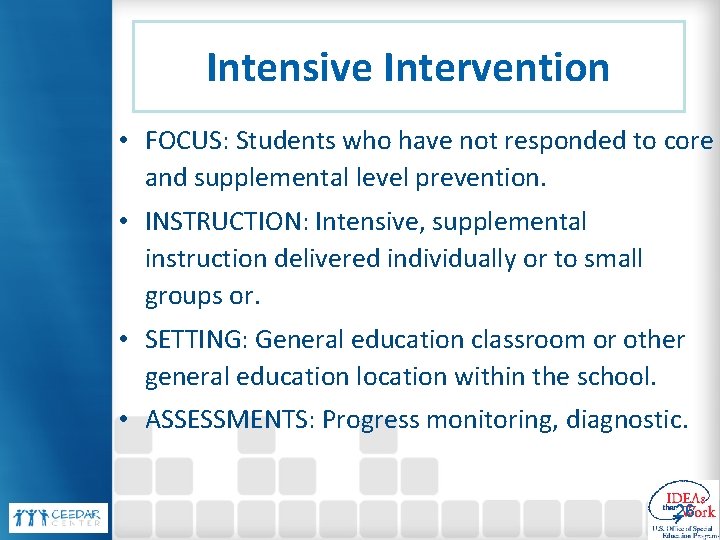 Intensive Intervention • FOCUS: Students who have not responded to core and supplemental level
