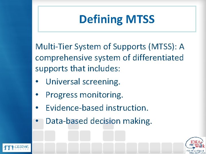 Defining MTSS Multi-Tier System of Supports (MTSS): A comprehensive system of differentiated supports that