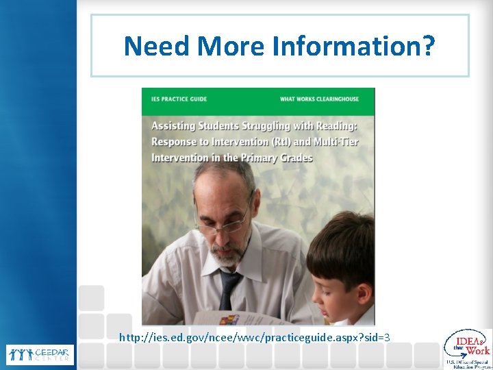 Need More Information? http: //ies. ed. gov/ncee/wwc/practiceguide. aspx? sid=3 