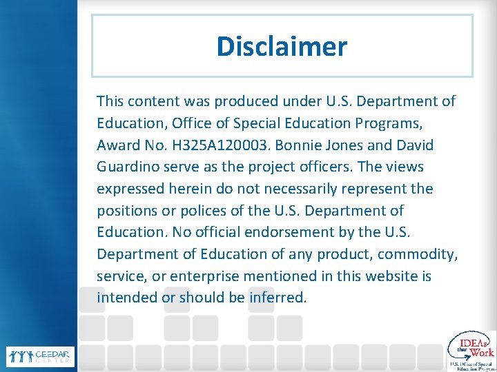 Disclaimer This content was produced under U. S. Department of Education, Office of Special