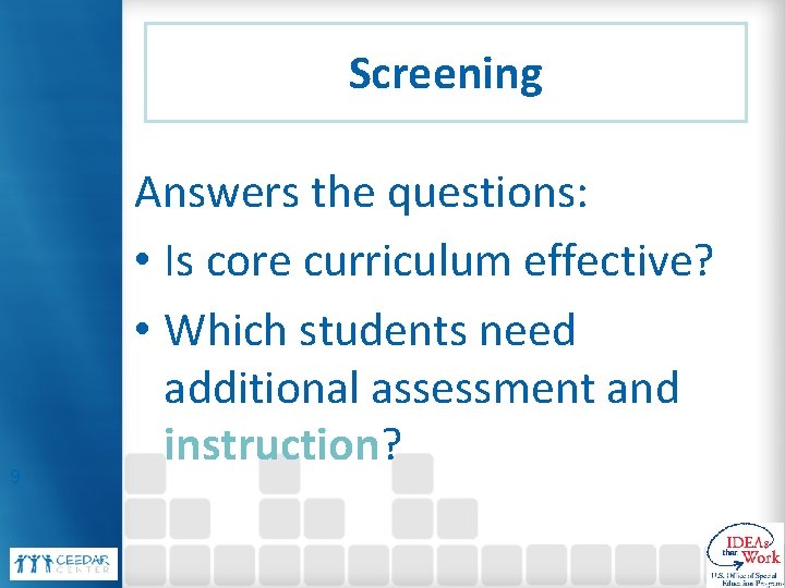 Screening 9 Answers the questions: • Is core curriculum effective? • Which students need