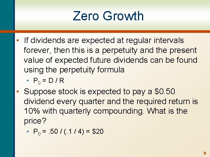 Zero Growth • If dividends are expected at regular intervals forever, then this is