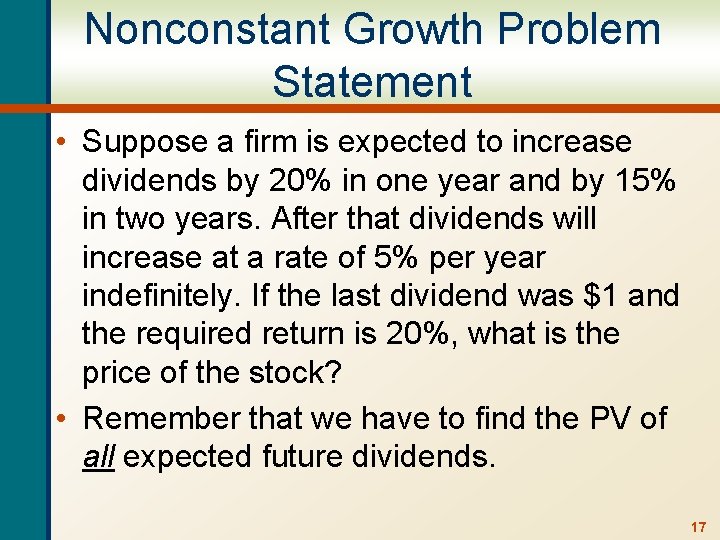 Nonconstant Growth Problem Statement • Suppose a firm is expected to increase dividends by