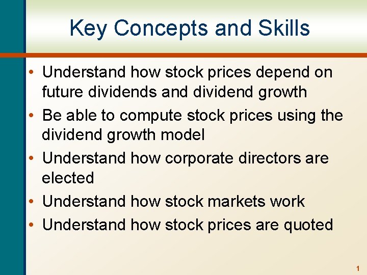 Key Concepts and Skills • Understand how stock prices depend on future dividends and