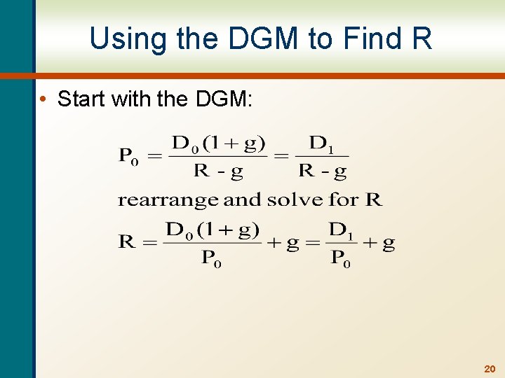 Using the DGM to Find R • Start with the DGM: 20 