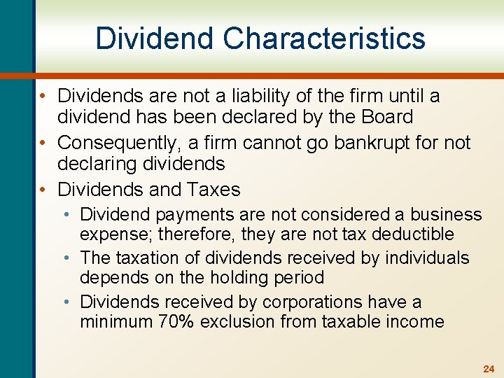 Dividend Characteristics • Dividends are not a liability of the firm until a dividend