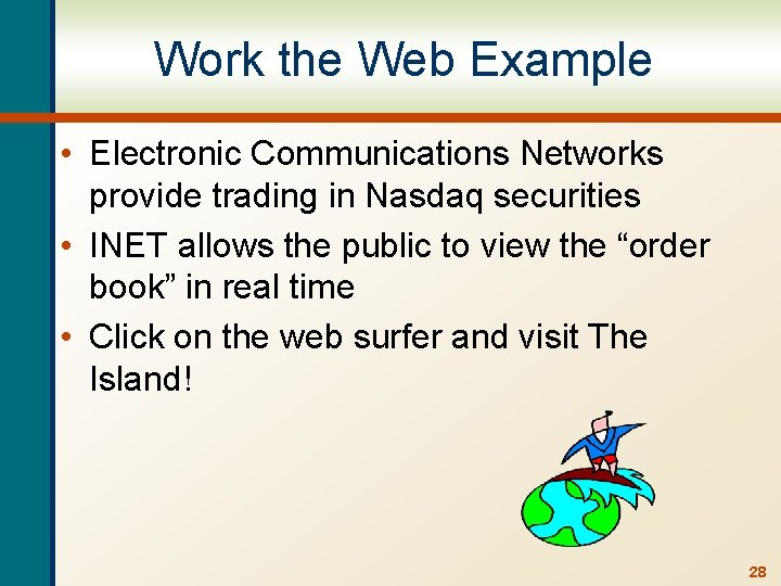Work the Web Example • Electronic Communications Networks provide trading in Nasdaq securities •