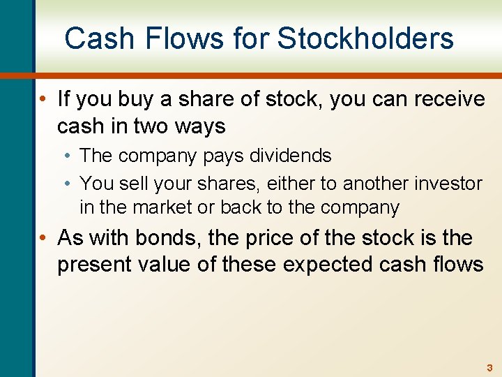 Cash Flows for Stockholders • If you buy a share of stock, you can