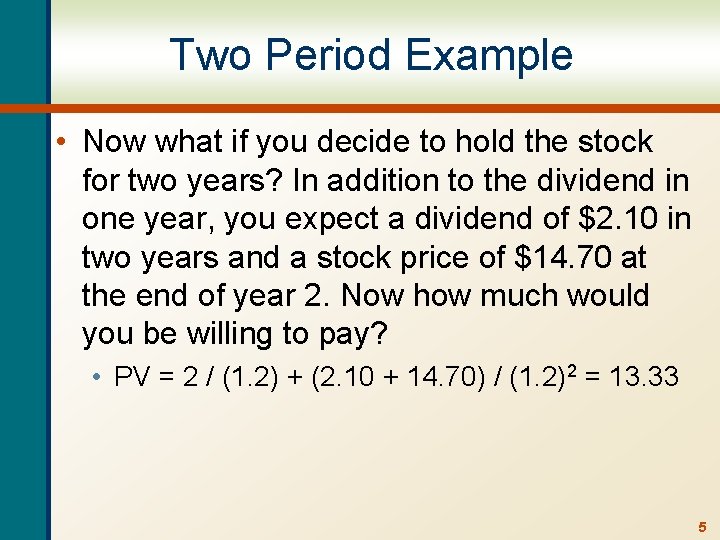 Two Period Example • Now what if you decide to hold the stock for