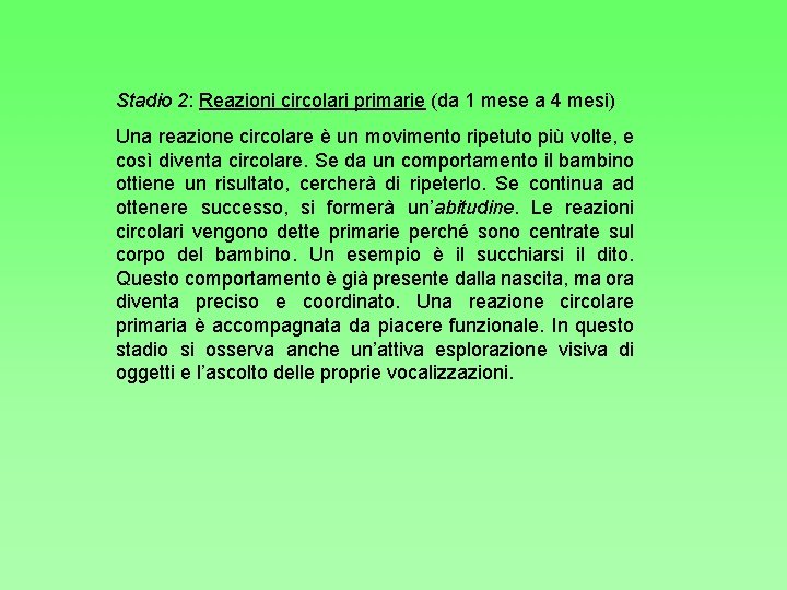 Stadio 2: Reazioni circolari primarie (da 1 mese a 4 mesi) Una reazione circolare