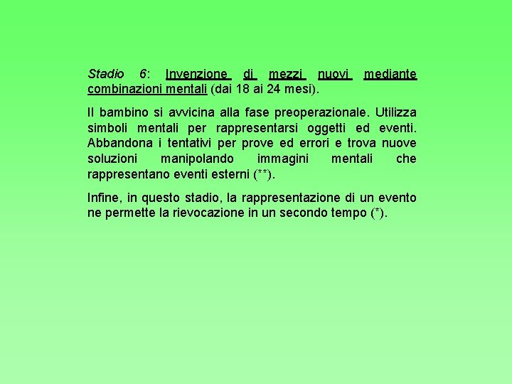 Stadio 6: Invenzione di mezzi nuovi combinazioni mentali (dai 18 ai 24 mesi). mediante