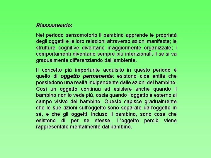 Riassumendo: Nel periodo sensomotorio il bambino apprende le proprietà degli oggetti e le loro