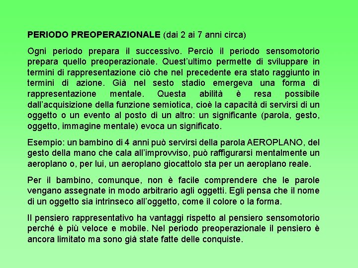 PERIODO PREOPERAZIONALE (dai 2 ai 7 anni circa) Ogni periodo prepara il successivo. Perciò