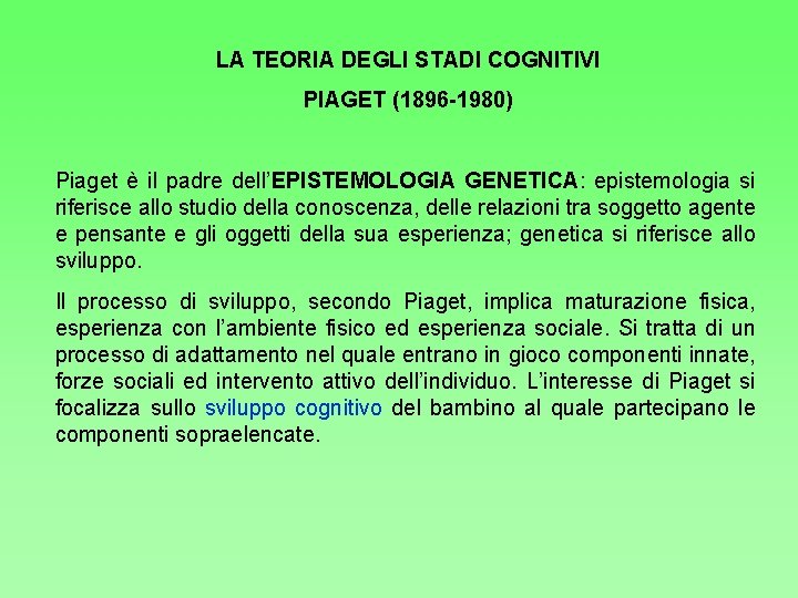 LA TEORIA DEGLI STADI COGNITIVI PIAGET (1896 -1980) Piaget è il padre dell’EPISTEMOLOGIA GENETICA: