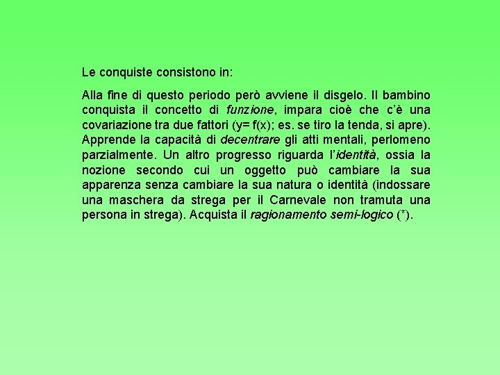 Le conquiste consistono in: Alla fine di questo periodo però avviene il disgelo. Il