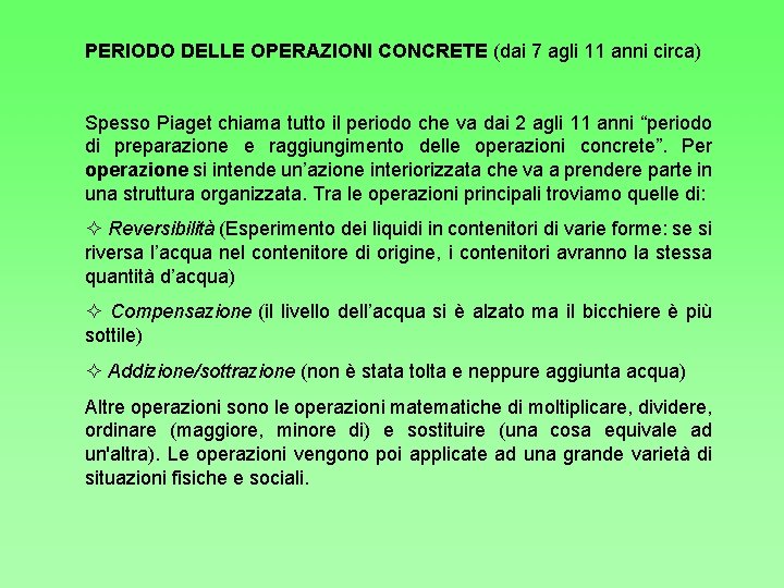 PERIODO DELLE OPERAZIONI CONCRETE (dai 7 agli 11 anni circa) Spesso Piaget chiama tutto