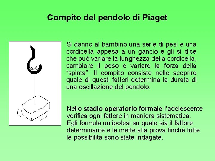 Compito del pendolo di Piaget Si danno al bambino una serie di pesi e