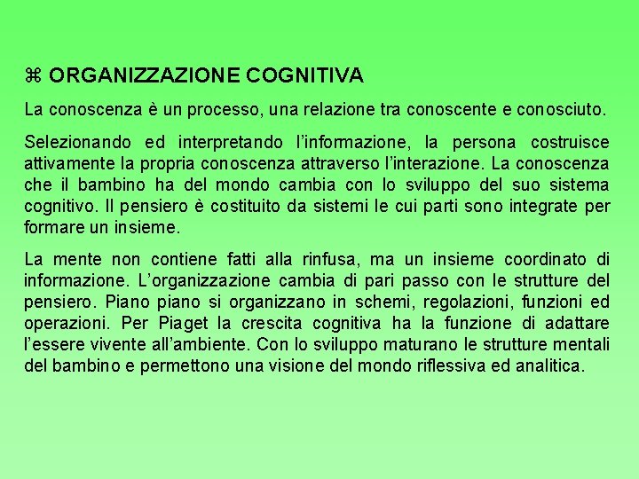  ORGANIZZAZIONE COGNITIVA La conoscenza è un processo, una relazione tra conoscente e conosciuto.