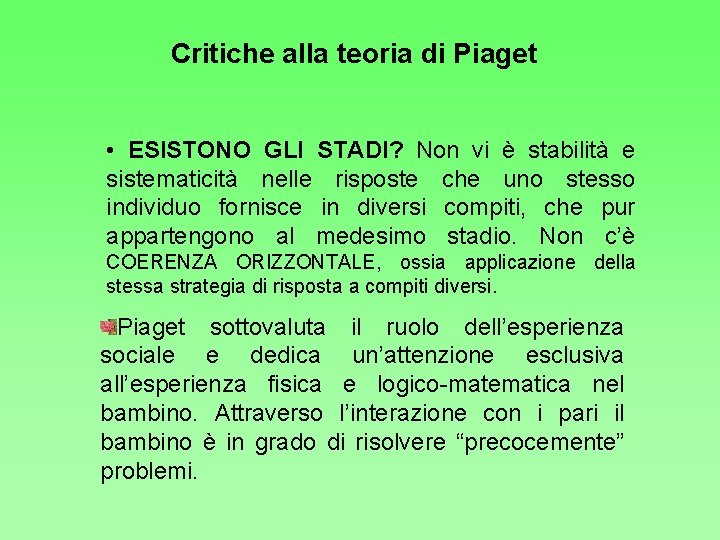 Critiche alla teoria di Piaget • ESISTONO GLI STADI? Non vi è stabilità e