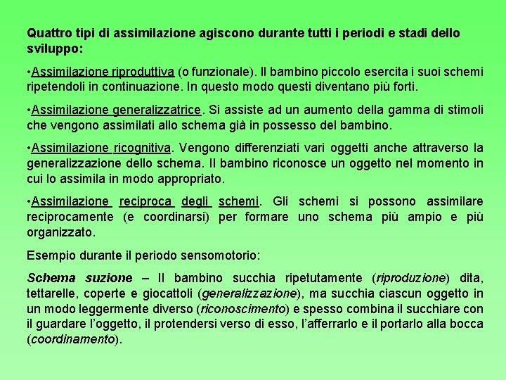 Quattro tipi di assimilazione agiscono durante tutti i periodi e stadi dello sviluppo: •