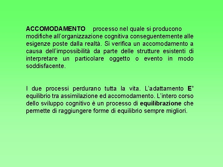 ACCOMODAMENTO processo nel quale si producono modifiche all’organizzazione cognitiva conseguentemente alle esigenze poste dalla