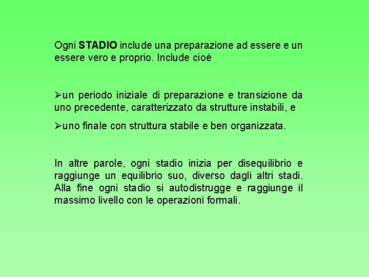 Ogni STADIO include una preparazione ad essere e un essere vero e proprio. Include