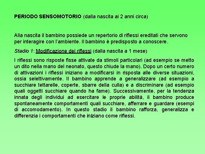 PERIODO SENSOMOTORIO (dalla nascita ai 2 anni circa) Alla nascita il bambino possiede un