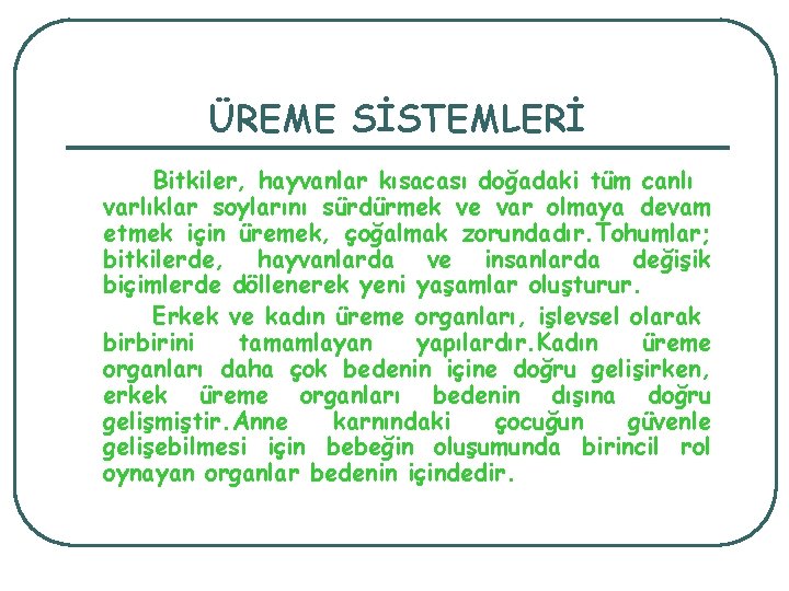 ÜREME SİSTEMLERİ Bitkiler, hayvanlar kısacası doğadaki tüm canlı varlıklar soylarını sürdürmek ve var olmaya