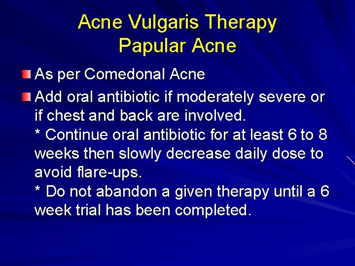 Acne Vulgaris Therapy Papular Acne As per Comedonal Acne Add oral antibiotic if moderately